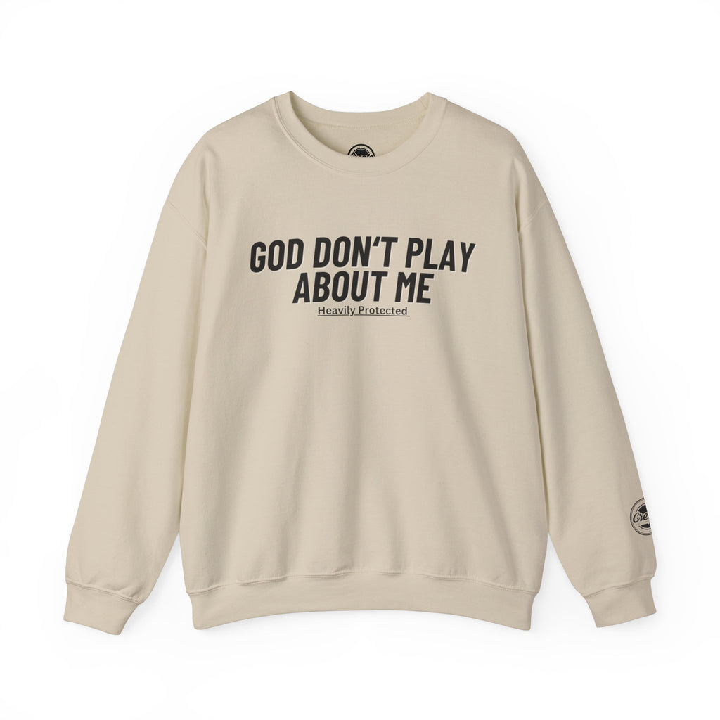 God Don't Play About Me  Crewneck Sweatshirt